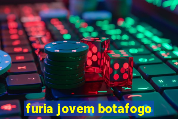 furia jovem botafogo